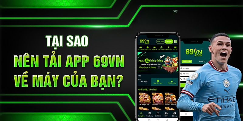 Giới thiệu về những lý do người dùng nên tải app 69VN