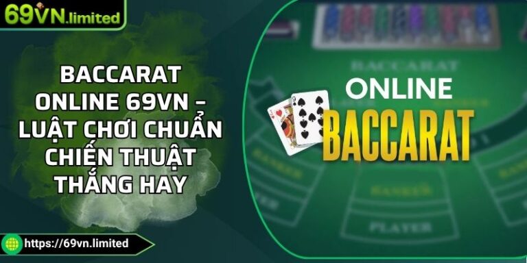 Baccarat Online 69VN – Luật Chơi Chuẩn Chiến Thuật Thắng Hay 6 Baccarat online