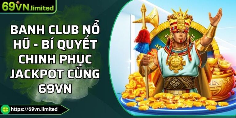Banh Club Nổ Hũ - Bí Quyết Chinh Phục Jackpot Cùng 69VN 2 Banh Club nổ hũ