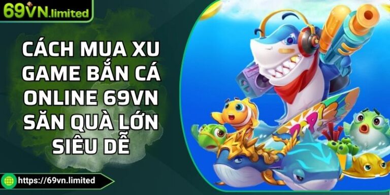 Cách Mua Xu Game Bắn Cá Online 69VN Săn Quà Lớn Siêu Dễ 2 cách mua xu game bắn cá online