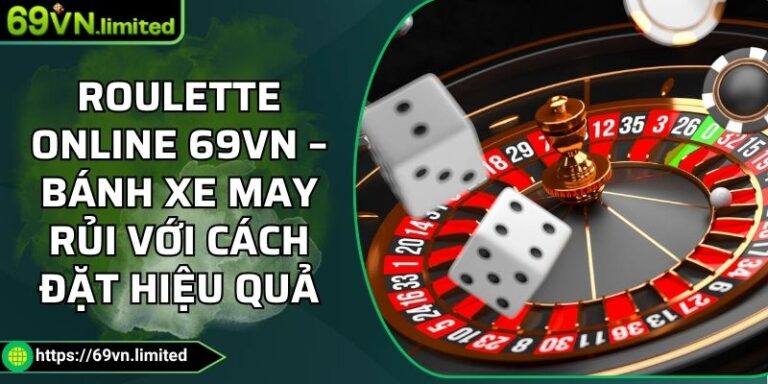 Roulette Online 69VN – Bánh Xe May Rủi Với Cách Đặt Hiệu Quả 4 Roulette online