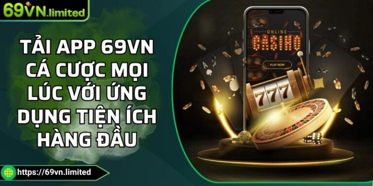 Tải App 69VN Cá Cược Mọi Lúc Với Ứng Dụng Tiện Ích Hàng Đầu 6 Tải App 69VN